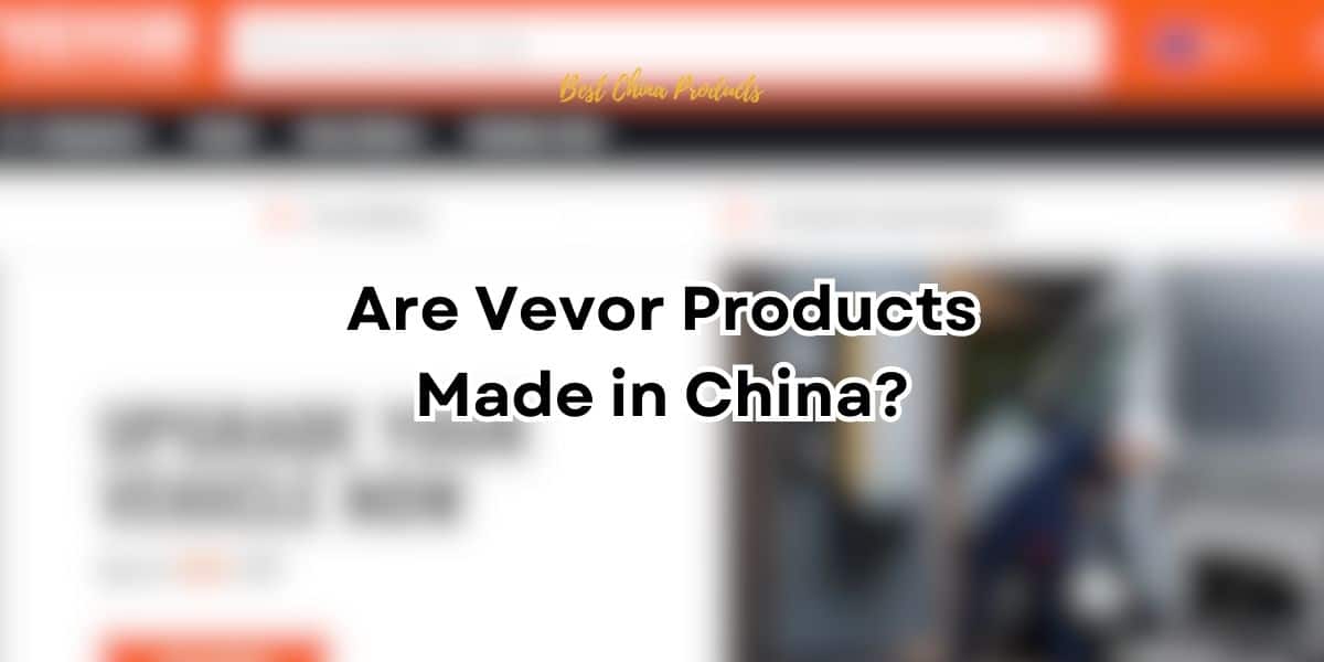 Les produits Vevor sontils fabriqués en Chine ? Les meilleurs